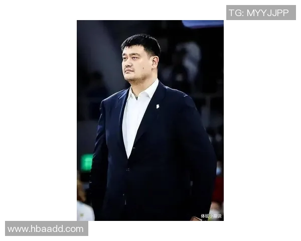 姚明方硕携手共进推动中国篮球发展新篇章